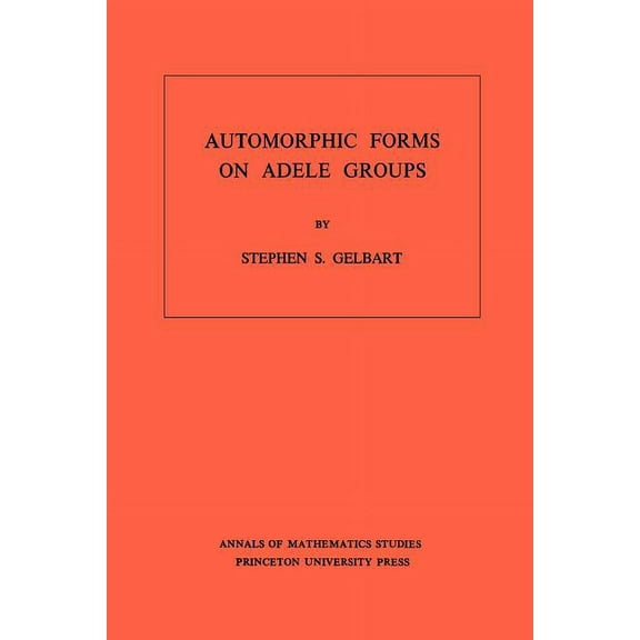 Annals of Mathematics Studies Automorphic Forms on Adele Groups, Book 83, (Paperback)