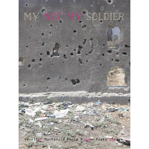 Fence Modern Poets: My Not-My Soldier (Paperback)