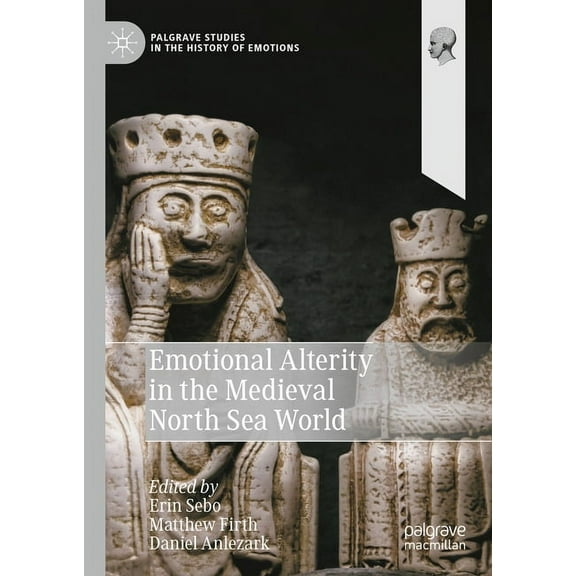 Palgrave Studies in the History of Emoti Emotional Alterity in the Medieval North Sea World, (Hardcover)
