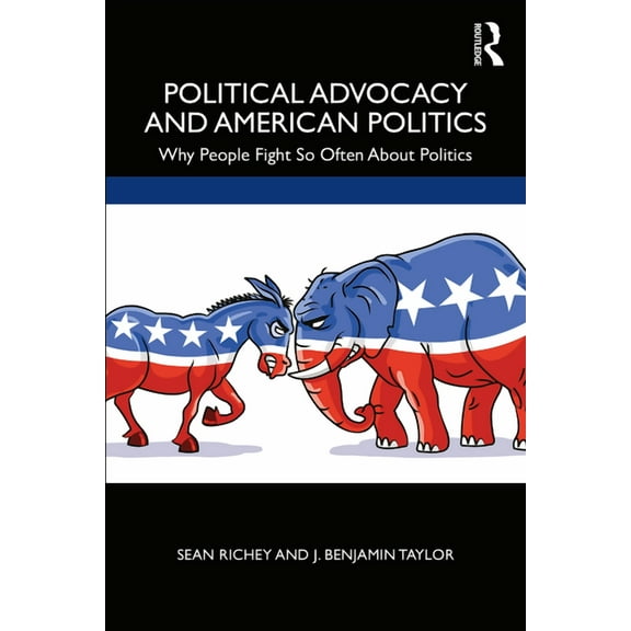Political Advocacy and American Politics: Why People Fight So Often About Politics, (Paperback)
