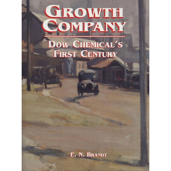 Growth Company : Dow Chemical's First Century (Hardcover)