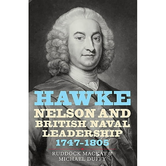 Hawke, Nelson and British Naval Leadership, 1747-1805, (Hardcover)
