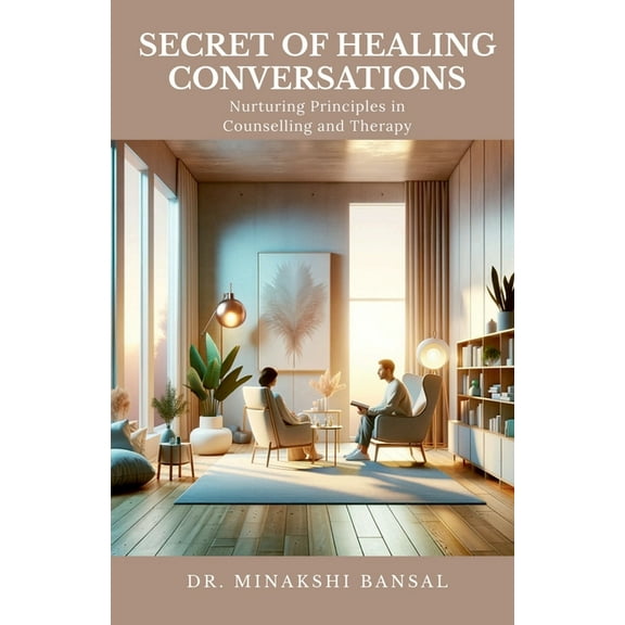 Secret of Healing Conversations: Nurturing Principles in Counselling and Therapy, (Paperback)