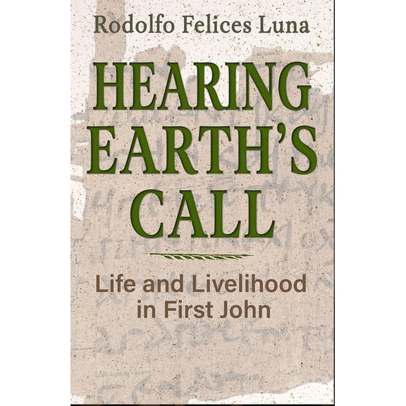 Ecology and Justice Hearing Earth's Call: Life and Livelihood in First John, (Paperback)