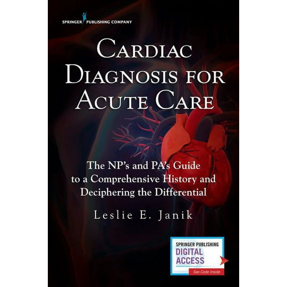 Cardiac Diagnosis for Acute Care: The NP's and PA's Guide to a Comprehensive History and Deciphering the Differential, (Paperback)