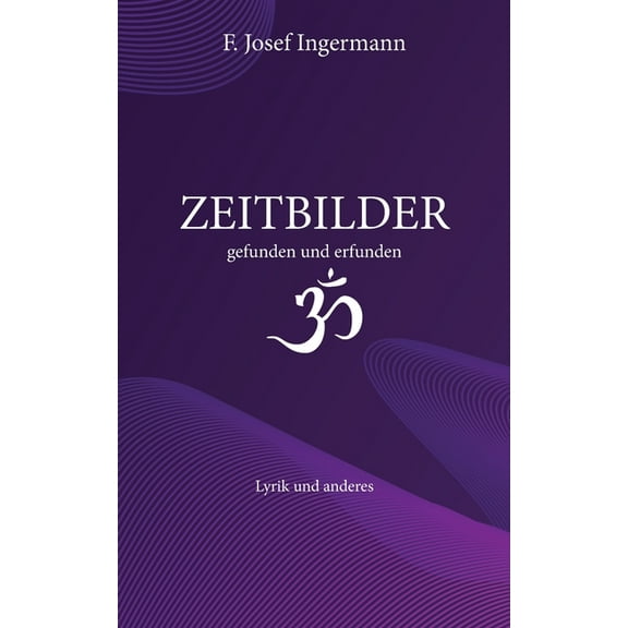Zeitbilder: gefunden und erfunden. Lyrik und anderes (Paperback)