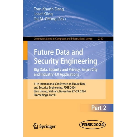 Communications in Computer and Informati Future Data and Security Engineering. Big Data, Security and Privacy, Smart City and Industry 4.0 Applications: 11th Int, Book 2310, (Paperback)