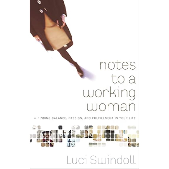 Pre-Owned Notes to a Working Woman: Finding Balance, Passion, and Fulfillment in Your Life (Paperback) 0849945399 9780849945397