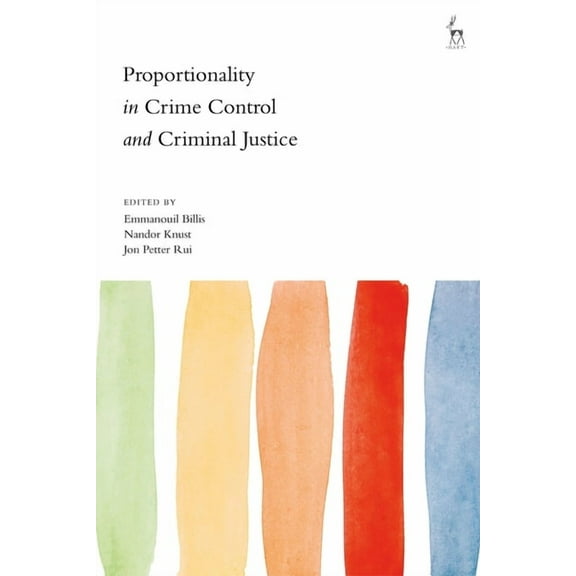 Proportionality in Crime Control and Criminal Justice, (Hardcover)