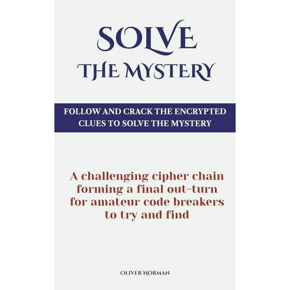Solve The Mystery: Follow And Crack The Encrypted Clues To Solve The Mystery (Paperback)