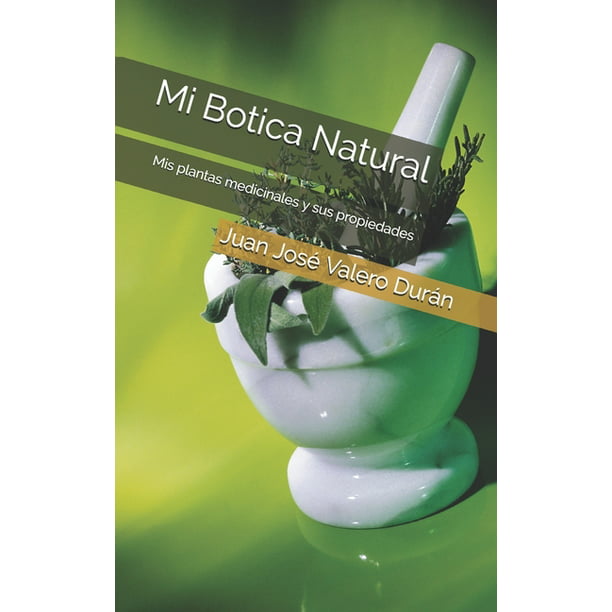 limpiar Educación El respeto Mi Botica Natural : Mis plantas medicinales y sus propiedades (Paperback) -  Walmart.com