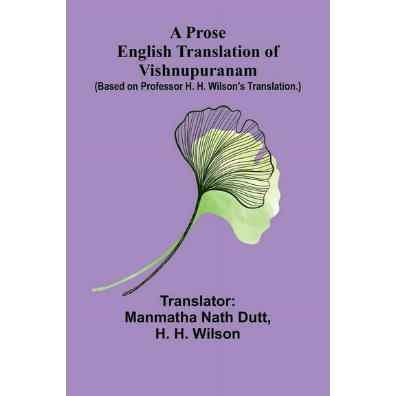 A Prose English Translation of Vishnupuranam; (Based on Professor H. H. Wilson's translation.), (Paperback)