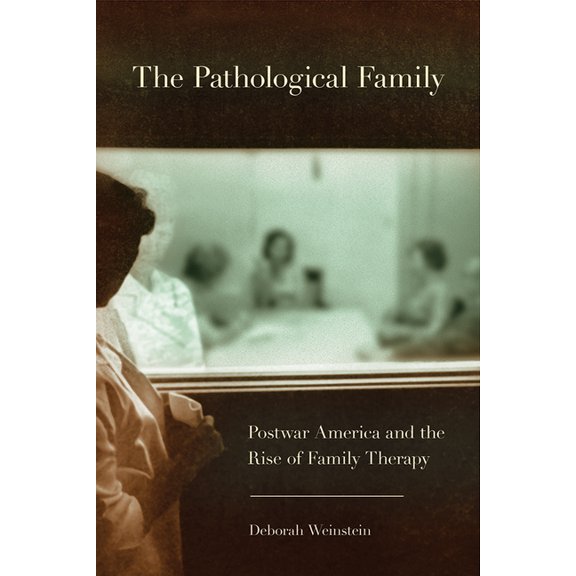 Cornell Studies in the History of Psychi The Pathological Family, (Paperback)