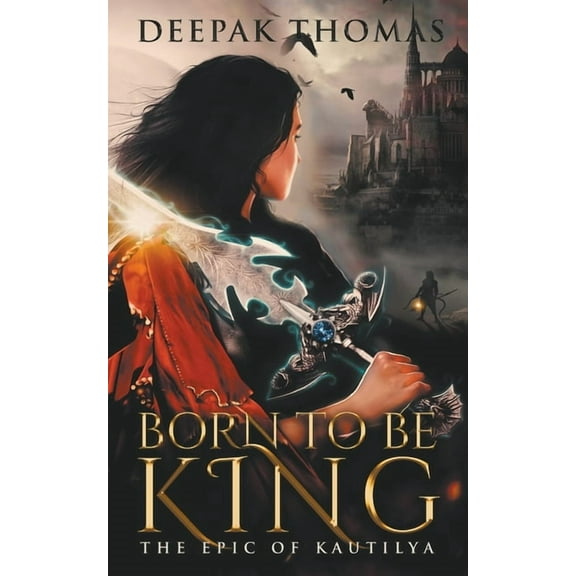 Epic of Kautilya Born to be King, Book 1, (Paperback)