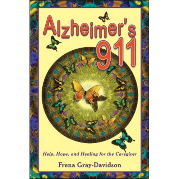 Pre-Owned Alzheimer's 911: Help, Hope, and Healing for the Caregiver (Paperback) 1934759147 9781934759141