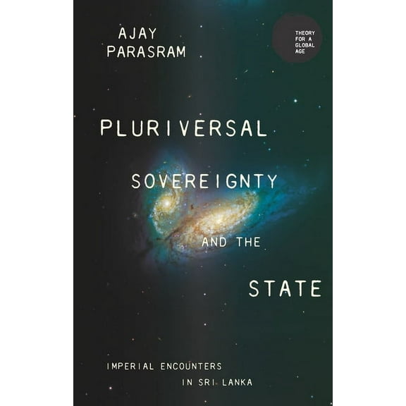 Theory for a Global Age Pluriversal Sovereignty and the State: Imperial Encounters in Sri Lanka, (Hardcover)