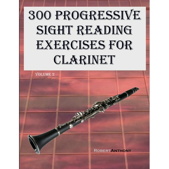 300 Progressive Sight Reading Exercises for Clarinet: Volume 2, (Paperback)