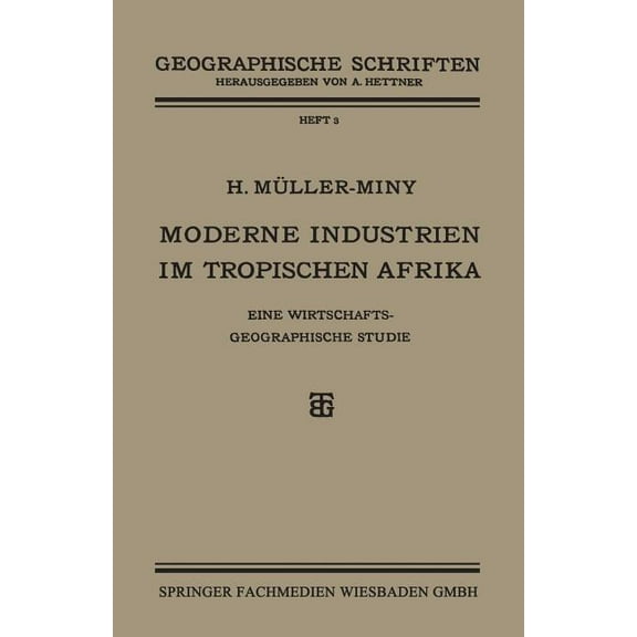 Moderne Industrien Im Tropischen Afrika: Eine Wirtschaftsgeographische Studie, (Paperback)