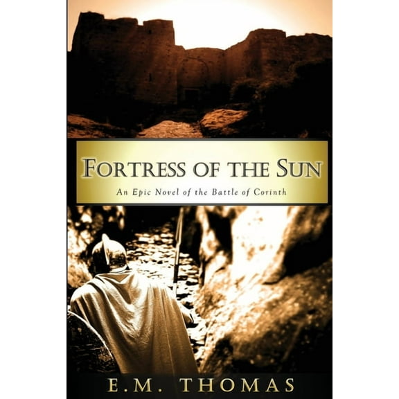 Fortress of the Sun: An Epic Novel of the Battle of Corinth, (Paperback)