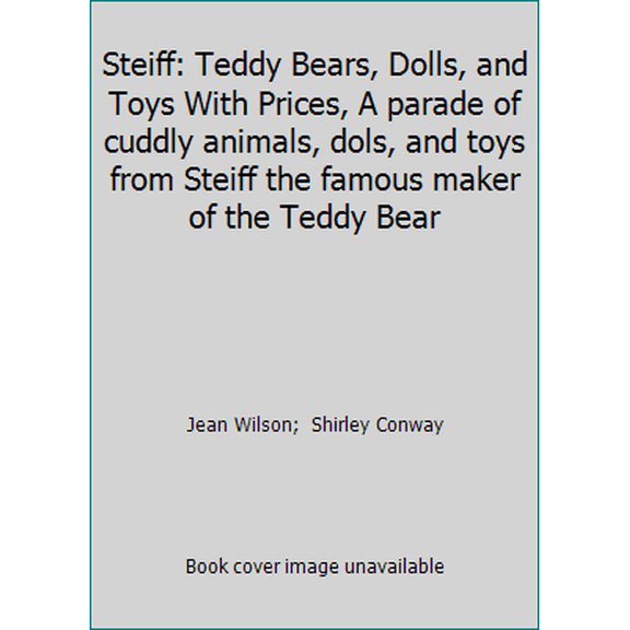 Pre-Owned Steiff: Teddy Bears, Dolls, and Toys With Prices, A parade of cuddly animals, dols, and toys from Steiff the famous maker of the Teddy Bear (Paperback) 0870694154 9780870694158