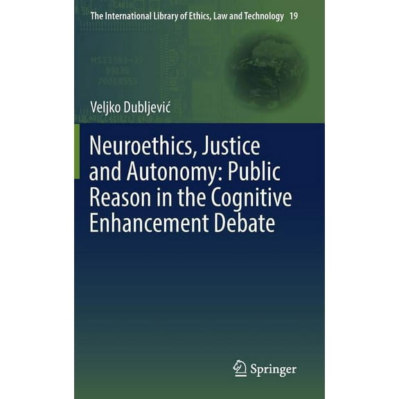 International Library of Ethics, Law and Neuroethics, Justice and Autonomy: Public Reason in the Cognitive Enhancement Debate, Book 19, (Hardcover)