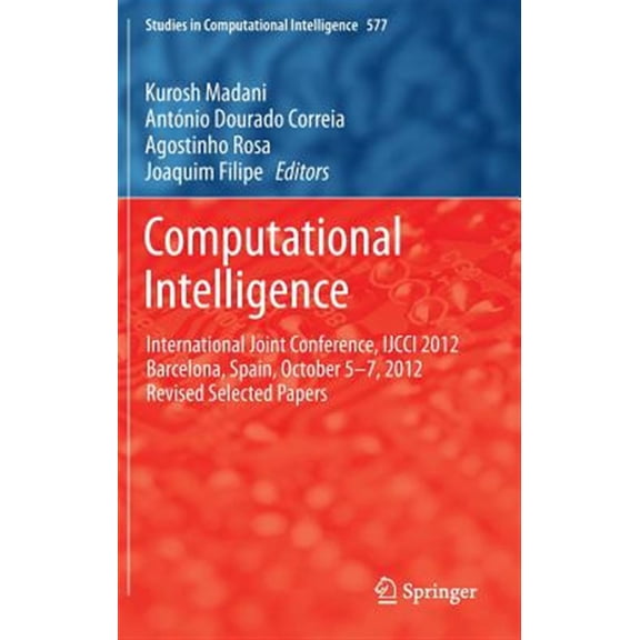 Pre-Owned Studies in Computational Intelligence: Computational Intelligence: International Joint Conference, Ijcci 2012 Barcelona, Spain, October 5-7, 2012 Revised Selected Papers (Hardcover)