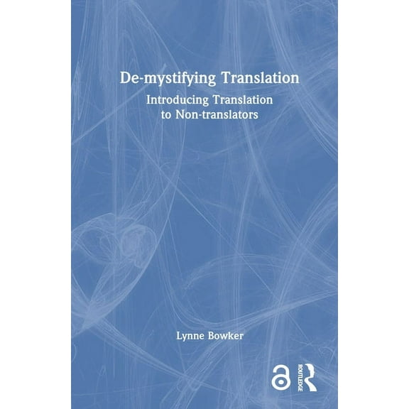 De-mystifying Translation: Introducing Translation to Non-translators, (Hardcover)
