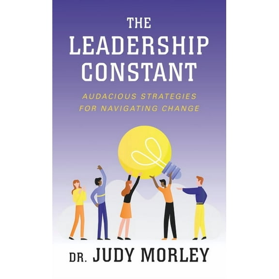 The Leadership Constant: Audacious Strategies for Navigating Change, (Paperback)