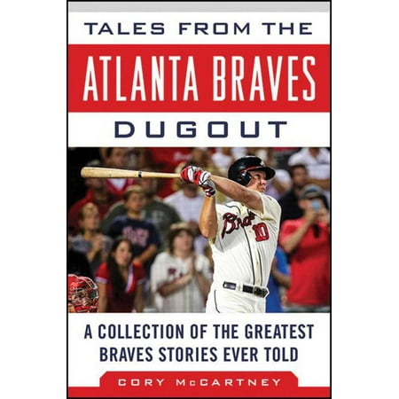 Tales from the Atlanta Braves Dugout : A Collection of the Greatest Braves Stories Ever