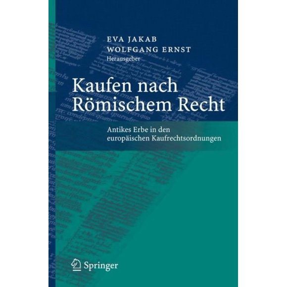 Kaufen nach Romischem Recht: Antikes Erbe in den europaischen Kaufrechtsordnungen (German Edition)