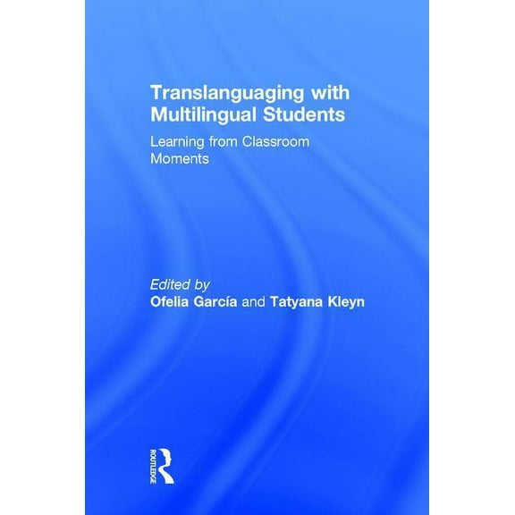Translanguaging with Multilingual Students: Learning from Classroom Moments, (Hardcover)
