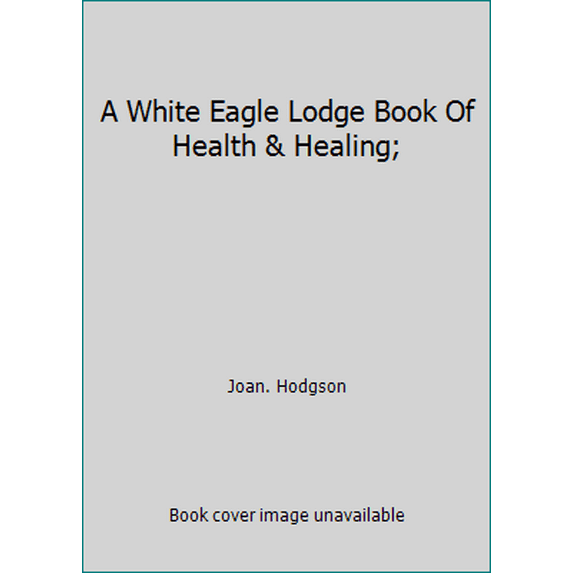 Pre-Owned A White Eagle Lodge Book Of Health & Healing; (Hardcover) 0854870636 9780854870639