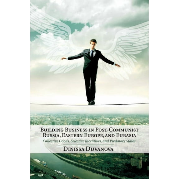 Building Business in Post-Communist Russia, Eastern Europe, and Eurasia, (Paperback)