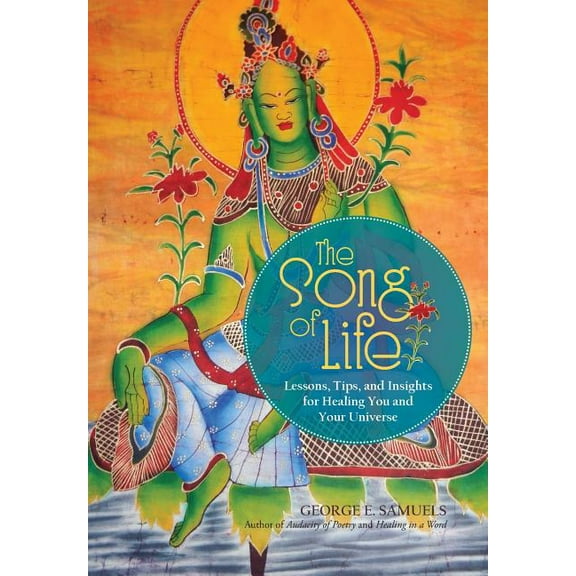The Song of Life: Lessons, Tips, and Insights for Healing You and Your Universe, (Hardcover)