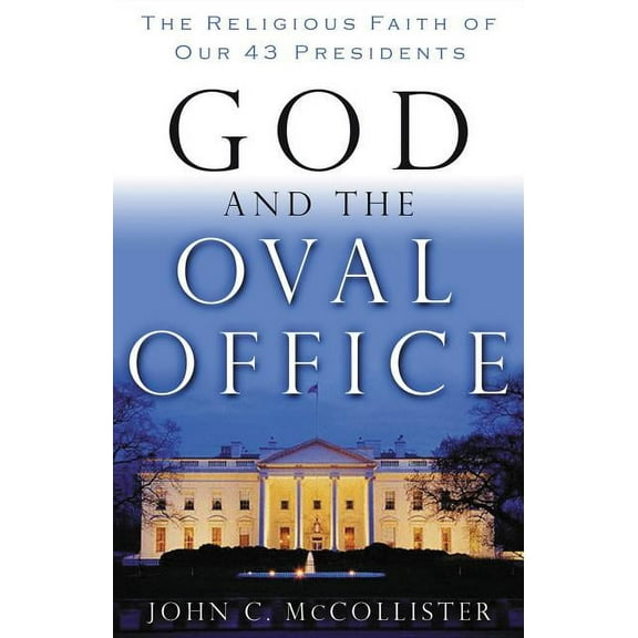 God and the Oval Office: The Religious Faith of Our 43 Presidents, (Paperback)