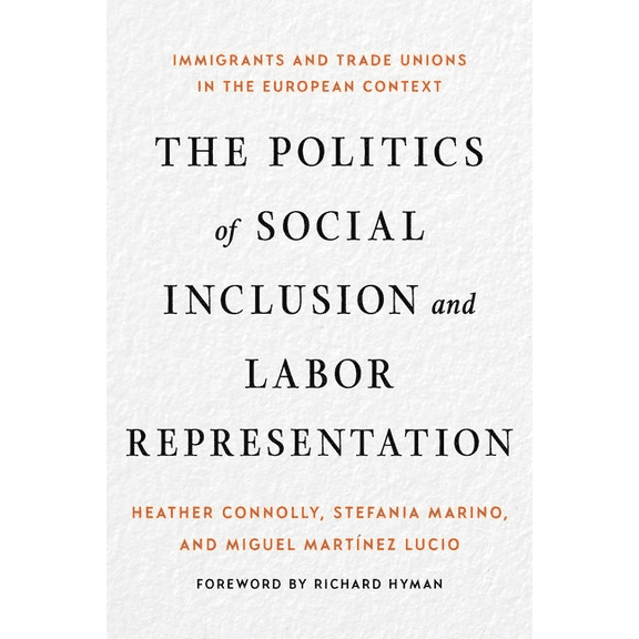 The Politics of Social Inclusion and Labor Representation: Immigrants and Trade Unions in the European Context, (Hardcover)