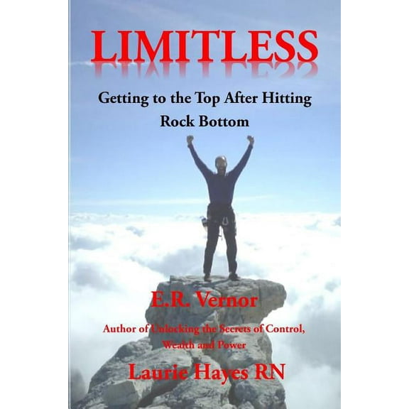 Limitless Getting to the Top After Hitting Rock Bottom, (Paperback)