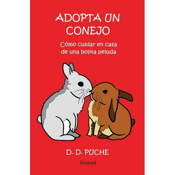 Adopta Un Conejo: Cmo Cuidar En Casa de Una Bolita Peluda (Paperback)