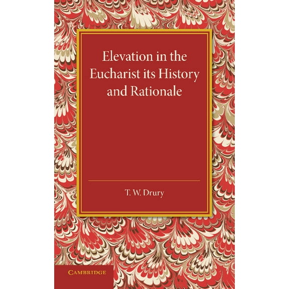 Elevation in the Eucharist Its History and Rationale, (Paperback)