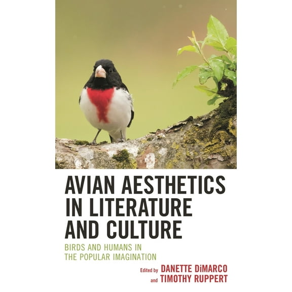 Ecocritical Theory and Practice Avian Aesthetics in Literature and Culture: Birds and Humans in the Popular Imagination, (Hardcover)