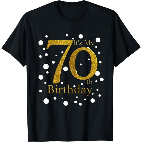 Its My 70th Birthday Shirt Happy Birthday Funny Gift TShirt T-Shirt