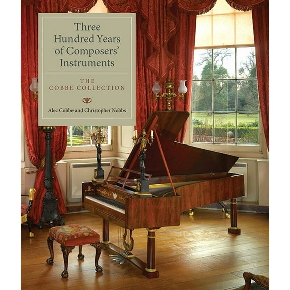 Three Hundred Years of Composers' Instruments: The Cobbe Collection (Hardcover)