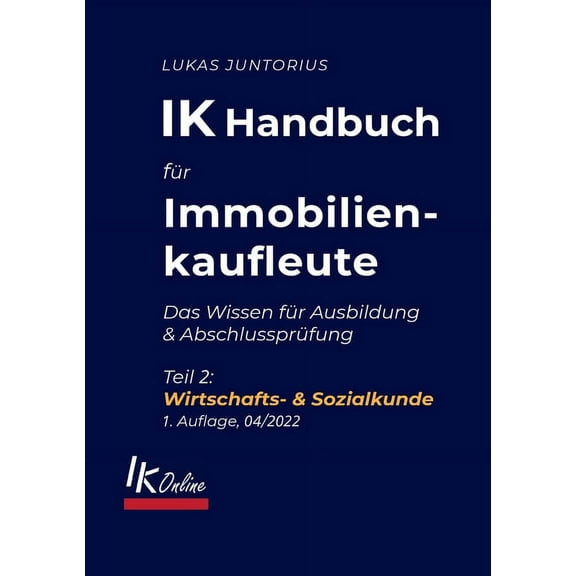 IK Handbuch für Immobilienkaufleute Teil 2 Wirtschafts- & Sozialkunde: Das Wissen für Ausbildung und Abschlussprüfun, (Paperback)