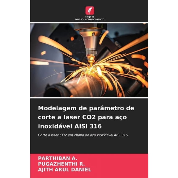 Modelagem de parÃ¢metro de corte a laser CO2 para aÃ§o inoxidÃ¡vel AISI 316, (Paperback)