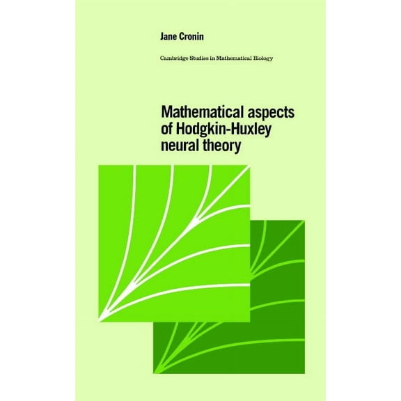 Cambridge Studies in Mathematical Biolog Mathematical Aspects of Hodgkin-Huxley Neural Theory, Book 7, (Hardcover)