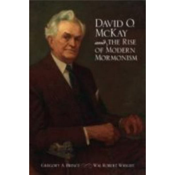 Pre-Owned David O. McKay and the Rise of Modern Mormonism (Hardcover) 0874808227 9780874808223