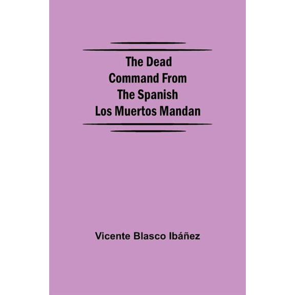 The Dead Command From the Spanish Los Muertos Mandan, (Paperback)