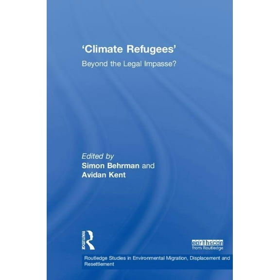 Routledge Studies in Environmental Migra Climate Refugees: Beyond the Legal Impasse?, (Hardcover)