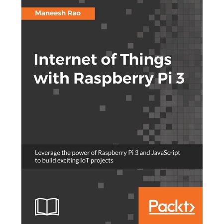 Internet of Things with Raspberry Pi 3 (Best Raspberry Pi Gifts)