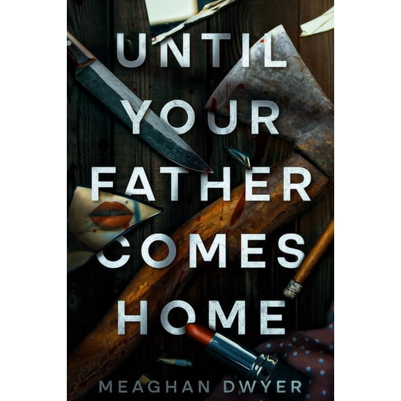 Until Your Father Comes Home: A Twisty and Gripping Psychological Thriller, (Paperback)